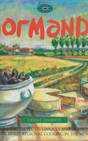 A Flavour of Normandy - Explore the tastes, techniques and traditions of the finest regional cooking in the world -