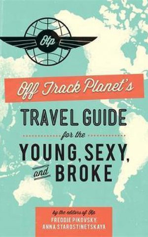Off Track Planet's Travel Guide for the Young, Sexy and Broke