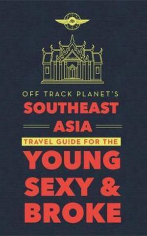 Southeast Asia - Travel Guide for the Young, Sexy & Broke -