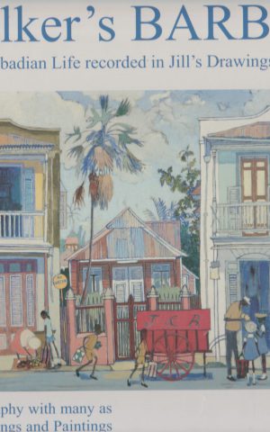 Jill Walker's Barbados - 50 years of Barbadian Life recorded in Jill's Drawings and Paintings -
