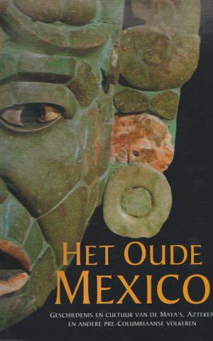 Het Oude Mexico - Geschiedenis en cultuur van de Maya's, Azteken en andere Pre-Columbiaanse volkeren -