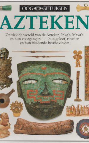 Azteken - Ontdek de wereld van de Azteken, Inka's, Maya's en hun voorgangers - hun geloof, rituelen en hun bloeiende beschavingen -