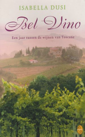 Bel Vino - Een jaar tussen de wijnen van Toscane -