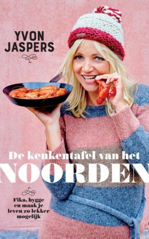 De keukentafel van het Noorden - Fika, hygge en maak je leven zo lekker mogelijk -