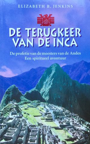 De terugkeer van de Inca - De profetie van de meesters van de Andes - Een spiritueel avontuur -