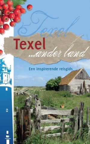Texel ... ander land - Een inspirerende reisgids -