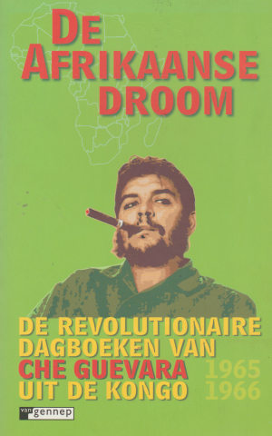 De Afrikaanse droom - De revolutionaire dagboeken van Che Guevara uit de Kongo  1965-1966 -