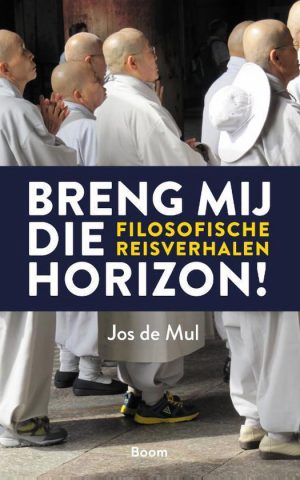 Breng mij die horizon! - Filosofische reisverhalen -