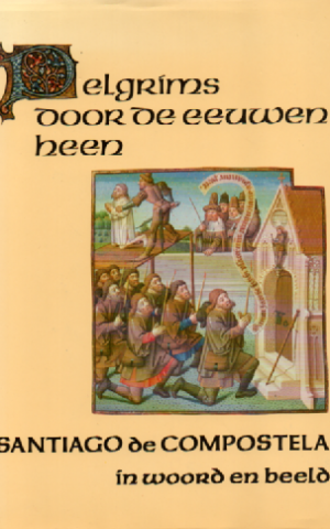 Pelgrims door de eeuwen heen - Santiago de Compostela in woord en beeld -