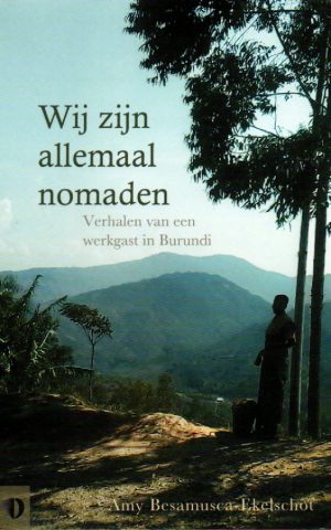 Wij zijn allemaal nomaden - Verhalen van een werkgast in Burundi -