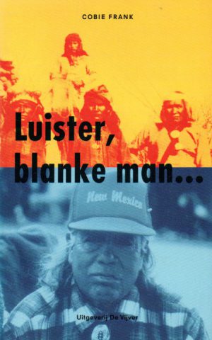 Luister, blanke man ... - Zoektocht van een oude jood door de woestijnen van Noord-Amerika, op bezoek bij indianenstammen -