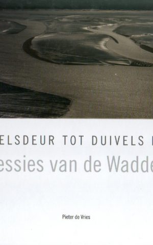 Van Helsdeur tot Duivels Hoorn - Impressies van de Waddenzee -