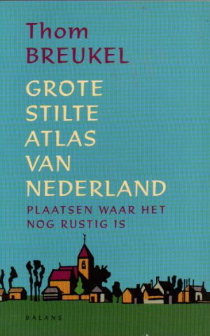 Grote stilte atlas van Nederland - Plaatsen waar het nog rustig is -