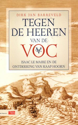 Tegen de Heeren van de VOC - Isaac Le Maire en de ontdekking van Kaap Hoorn -