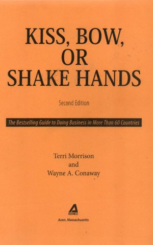 Kiss, Bow, or Shake Hands - The Bestselling Guide to Doing Business in More Than 60 Countries -