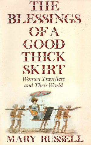 The Blessings of a Good Thick Skirt - Women Travellers and Their World -