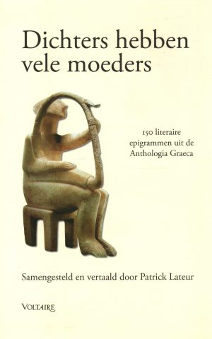 Dichters hebben vele moeders - 150 literaire epigrammen uit de Anthologia Graeca -