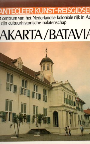 Jakarta/Batavia - Het centrum van het Nederlandse koloniale rijk in Azië en zijn cultuurhistorische nalatenschap -
