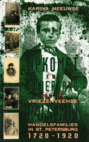 Opkomst en ondergang van de Vriezenveense Ruslui - Handelsfamilies in St. Petersburg 1720-1920 -