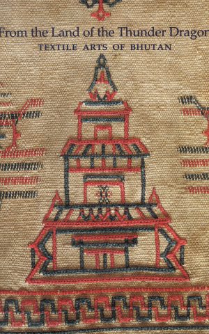 From the Land of the Thunder Dragon - Textile Arts of Bhutan -