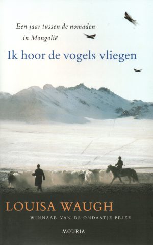 Ik hoor de vogels vliegen - Een jaar tussen de nomaden in Mongolië -