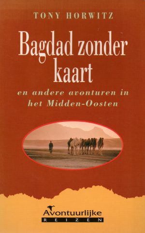 Bagdad zonder kaart - en andere avonturen in het Midden-Oosten -