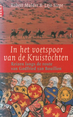 In het voetspoor van de Kruistochten - Reizen langs de route van Godfried van Bouillon -