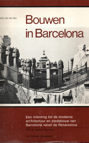 Bouwen in Barcelona - Een inleiding tot de moderne architectuur en stedebouw van Barcelona vanaf de Renaixenca -