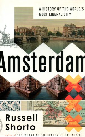 Amsterdam - A History of the World's Most Liberal City -