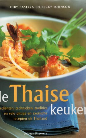 De Thaise keuken - Ingrediënten, technieken, tradities en vele pittige en exotische recepten uit Thailand -