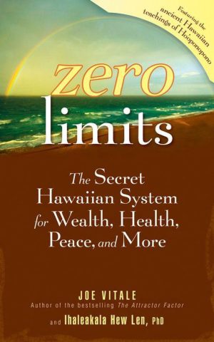 Zero limits - The Secret Hawaiian System for Wealth, Health, Peace, and More -
