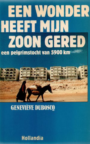 Een wonder heeft mijn zoon gered - Een pelgrimstocht van 5900 km -