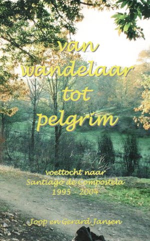 Van wandelaar tot pelgrim - voettocht naar Santiago de Compostela 1995-2004 -