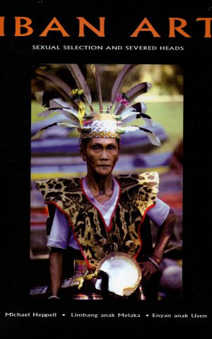 Iban Art - Sexual Selection and Severed Heads - weaving, sculpture, tattooing and other arts of the Iban of Borneo -