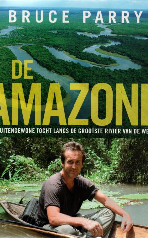 De Amazone - Een buitengewone tocht langs de grootste rivier van de wereld -
