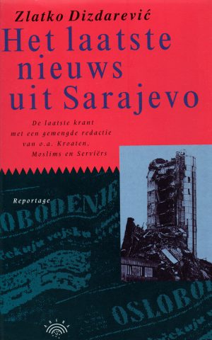 Het laatste nieuws uit Sarajevo - De laatste krant met een gemengde redactie van o.a. Kroaten, Moslims en Serviërs -