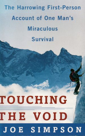 Touching the void - The Harrowing First-Person Account of One Man's Miraculous Survival -