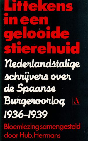 Littekens in een gelooide stierehuid - Nederlandstalige schrijvers over de Spaanse Burgeroorlog 1936-1939 -