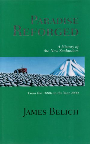Paradise Reforged - A History of the New Zealanders - From the 1880s to the Year 2000 -