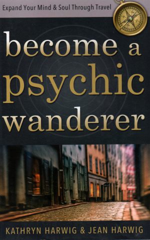 Become a psychic wanderer - Expand your mind & soul through travel -