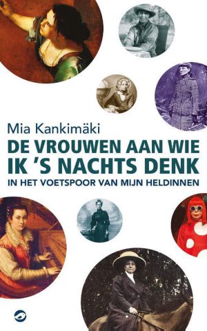 De vrouwen aan wie ik 's nachts denk - In het voetspoor van mijn heldinnen -