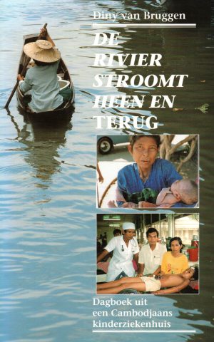 De rivier stroomt heen en terug - Dagboek uit een Cambodjaans kinderziekenhuis -