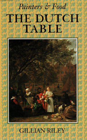 The Dutch Table - Painters & Food - Gastronomy in the Golden Age of The Netherlands -