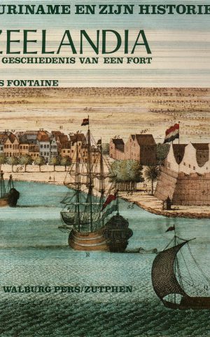 Zeelandia - De geschiedenis van een fort - Suriname en zijn historie -