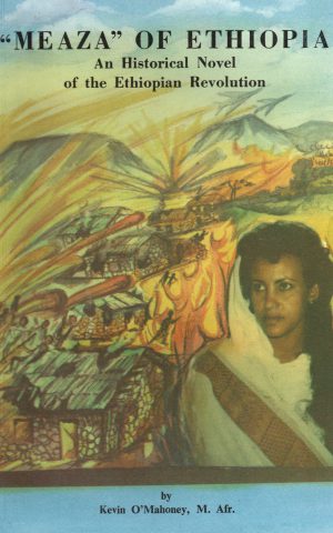 "Meaza" of Ethiopia - An Historical Novel of the Ethiopian Revolution -