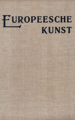 Europeesche Kunst - Een vergelijkende kunst-geschiedenis in beeld -
