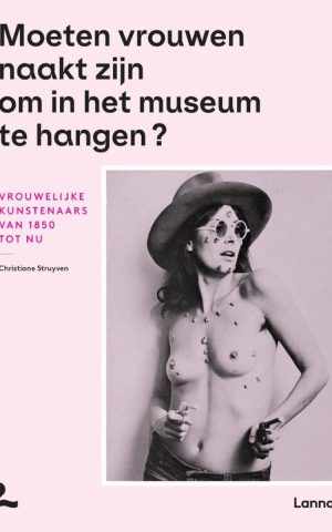 Moeten vrouwen naakt zijn om in het museum te hangen? - Vrouwelijke kunstenaars van 1850 tot nu -