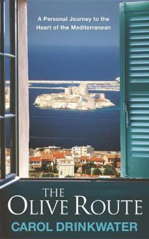The Olive Route - A Personal Journey to the Heart of the Mediterranean -