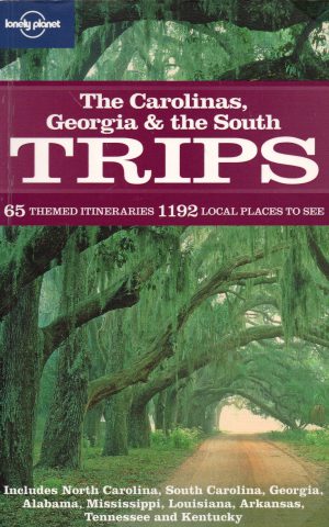 The Carolinas, Georgia & the South Trips - 65 themed itineraries 1192 local places to see - Lonely Planet -