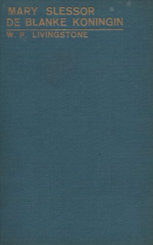 Mary Slessor de blanke koningin - haar avonturen, heldenmoed en geloof -